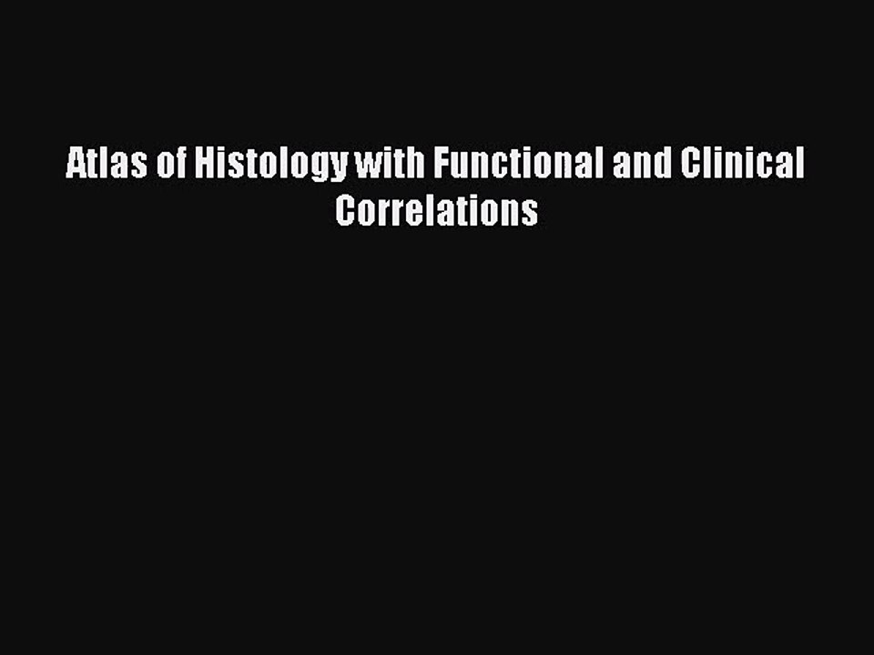 PDF Download Atlas of Histology with Functional and Clinical Correlations Download Online