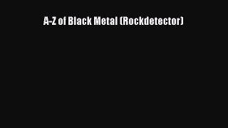 [PDF Download] A-Z of Black Metal (Rockdetector) [PDF] Full Ebook