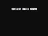 [PDF Download] The Beatles on Apple Records [Read] Full Ebook