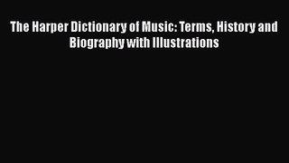 [PDF Download] The Harper Dictionary of Music: Terms History and Biography with Illustrations