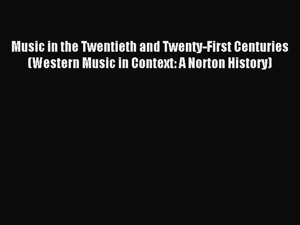(PDF Download) Music in the Twentieth and Twenty-First Centuries (Western Music in Context: