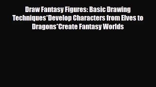 [PDF Download] Draw Fantasy Figures: Basic Drawing Techniques*Develop Characters from Elves