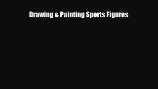 [PDF Download] Drawing & Painting Sports Figures [Read] Online
