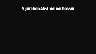 [PDF Download] Figuration Abstraction Dessin [Download] Online