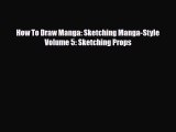 [PDF Download] How To Draw Manga: Sketching Manga-Style Volume 5: Sketching Props [Download]