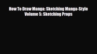 [PDF Download] How To Draw Manga: Sketching Manga-Style Volume 5: Sketching Props [Download]