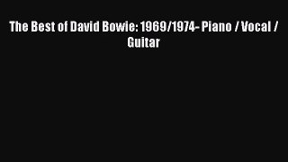 (PDF Download) The Best of David Bowie: 1969/1974- Piano / Vocal / Guitar Read Online