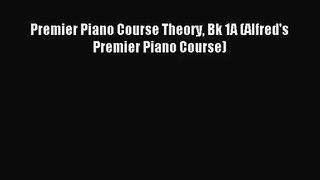 (PDF Download) Premier Piano Course Theory Bk 1A (Alfred's Premier Piano Course) Read Online