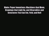 Make: Paper Inventions: Machines that Move Drawings that Light Up and Wearables and Structures