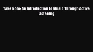 (PDF Download) Take Note: An Introduction to Music Through Active Listening Read Online