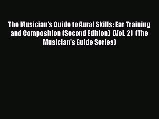 (PDF Download) The Musician's Guide to Aural Skills: Ear Training and Composition (Second Edition)
