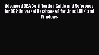 [PDF Download] Advanced DBA Certification Guide and Reference for DB2 Universal Database v8