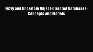 [PDF Download] Fuzzy and Uncertain Object-Oriented Databases: Concepts and Models [Read] Full