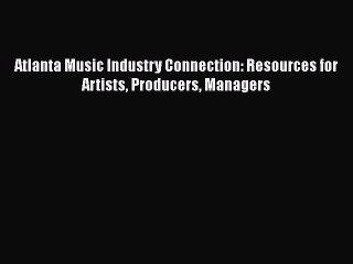 下载视频: [PDF Download] Atlanta Music Industry Connection: Resources for Artists Producers Managers