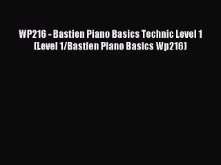 (PDF Download) WP216 - Bastien Piano Basics Technic Level 1 (Level 1/Bastien Piano Basics Wp216)