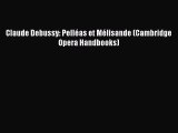 [PDF Download] Claude Debussy: Pelléas et Mélisande (Cambridge Opera Handbooks) [PDF] Full
