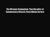 [PDF Download] The Nirvana Companion: Two Decades of Commentary (Classic Rock Album Series)
