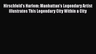 [PDF Download] Hirschfeld's Harlem: Manhattan's Legendary Artist Illustrates This Legendary