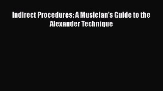 [PDF Download] Indirect Procedures: A Musician's Guide to the Alexander Technique [Download]