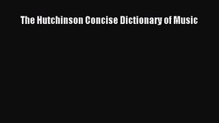 [PDF Download] The Hutchinson Concise Dictionary of Music [Read] Full Ebook