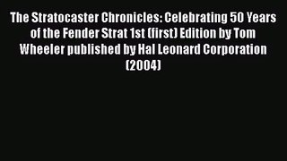 [PDF Download] The Stratocaster Chronicles: Celebrating 50 Years of the Fender Strat 1st (first)