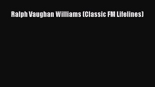 [PDF Download] Ralph Vaughan Williams (Classic FM Lifelines) [Download] Online