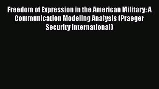 [PDF Download] Freedom of Expression in the American Military: A Communication Modeling Analysis