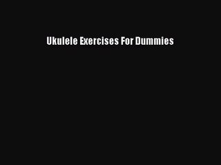 (PDF Download) Ukulele Exercises For Dummies Download