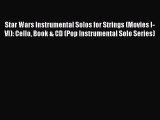 (PDF Download) Star Wars Instrumental Solos for Strings (Movies I-VI): Cello Book & CD (Pop