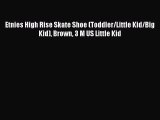 [PDF Download] Etnies High Rise Skate Shoe (Toddler/Little Kid/Big Kid) Brown 3 M US Little