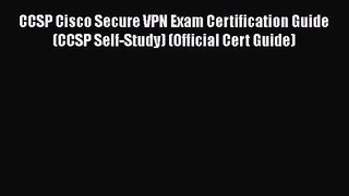 [PDF Download] CCSP Cisco Secure VPN Exam Certification Guide (CCSP Self-Study) (Official Cert