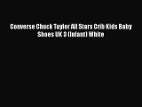 [PDF Download] Converse Chuck Taylor All Stars Crib Kids Baby Shoes UK 3 (Infant) White [PDF]
