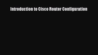 [PDF Download] Introduction to Cisco Router Configuration [Read] Online
