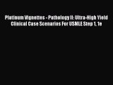 PDF Download Platinum Vignettes - Pathology II: Ultra-High Yield Clinical Case Scenarios For