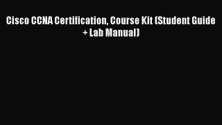 [PDF Download] Cisco CCNA Certification Course Kit (Student Guide + Lab Manual) [PDF] Online