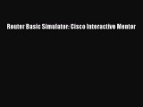 [PDF Download] Router Basic Simulator: Cisco Interactive Mentor [Read] Full Ebook