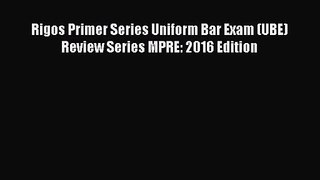 [PDF Download] Rigos Primer Series Uniform Bar Exam (UBE) Review Series MPRE: 2016 Edition