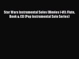 (PDF Download) Star Wars Instrumental Solos (Movies I-VI): Flute Book & CD (Pop Instrumental