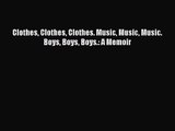 (PDF Download) Clothes Clothes Clothes. Music Music Music. Boys Boys Boys.: A Memoir Read Online