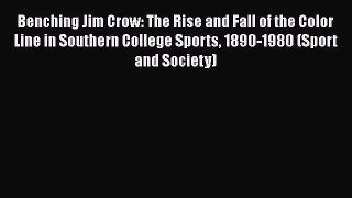 [PDF Download] Benching Jim Crow: The Rise and Fall of the Color Line in Southern College Sports
