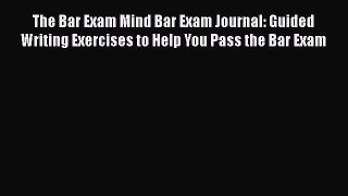 [PDF Download] The Bar Exam Mind Bar Exam Journal: Guided Writing Exercises to Help You Pass