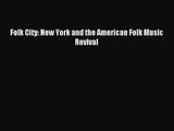 (PDF Download) Folk City: New York and the American Folk Music Revival Read Online