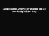 (PDF Download) Elvis and Ginger: Elvis Presley's Fiancée and Last Love Finally Tells Her Story