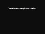 (PDF Download) Twentieth-Century Brass Soloists PDF