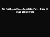 (PDF Download) The First Book of Solos Complete - Parts I II and III: Mezzo-Soprano/Alto Read