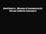 (PDF Download) David Bowie Is... (Museum of Contemporary Art Chicago: Exhibition Catalogues)
