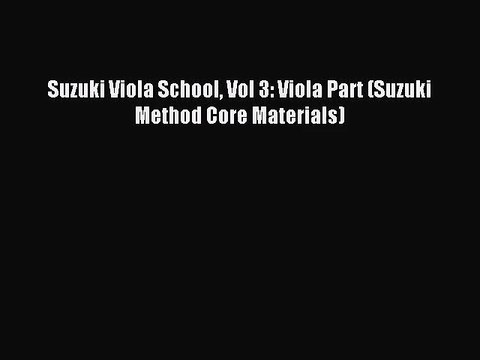 (PDF Download) Suzuki Viola School Vol 3: Viola Part (Suzuki Method Core Materials) Read Online