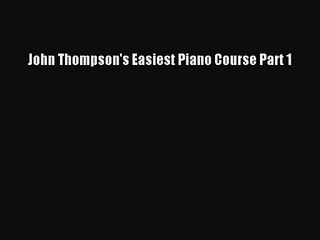 (PDF Download) John Thompson's Easiest Piano Course Part 1 PDF