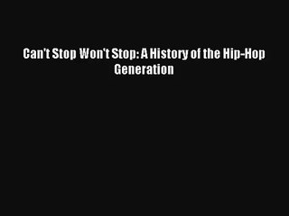 (PDF Download) Can't Stop Won't Stop: A History of the Hip-Hop Generation PDF