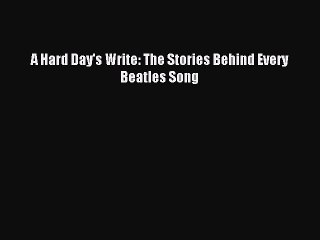 (PDF Download) A Hard Day's Write: The Stories Behind Every Beatles Song Download